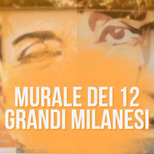 murales personaggi famosi in Italia opera di street art dedicata ai 12 grandi milanesi